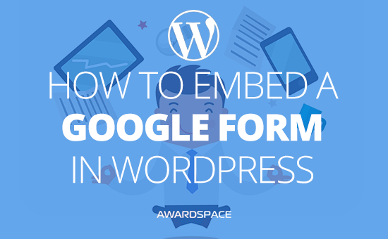 how-to-embed-a-google-form-in-wordpress-wordpress-tutorials-awardspace